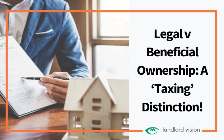 Legal V Beneficial Ownership: A ‘Taxing’ Distinction! - Landlord Insider